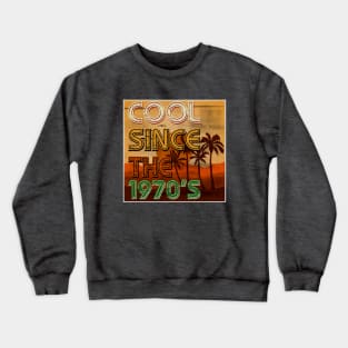 Cool Since the 1970s Crewneck Sweatshirt